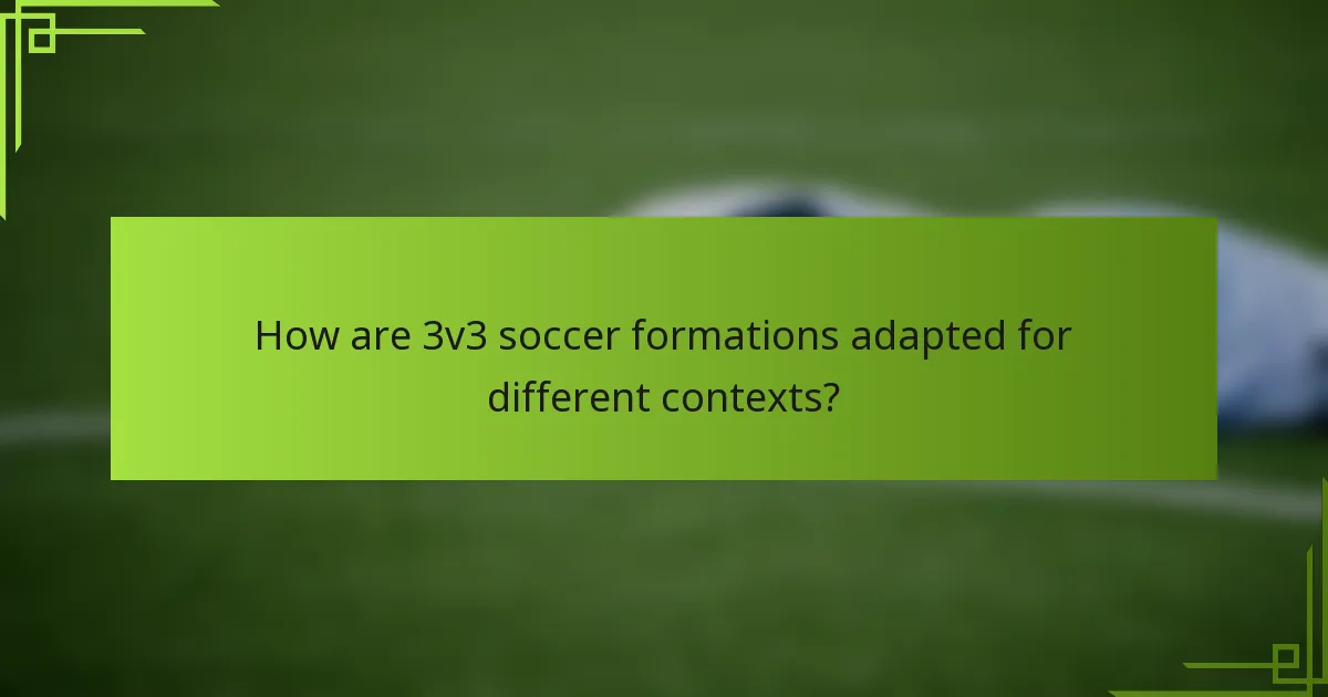 How are 3v3 soccer formations adapted for different contexts?