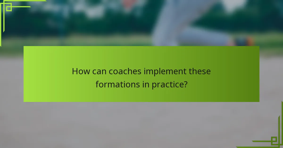 How can coaches implement these formations in practice?