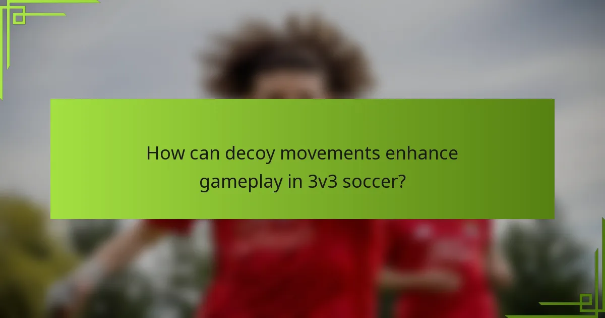 How can decoy movements enhance gameplay in 3v3 soccer?