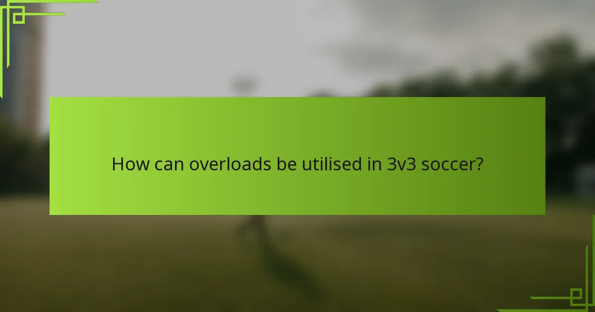 How can overloads be utilised in 3v3 soccer?