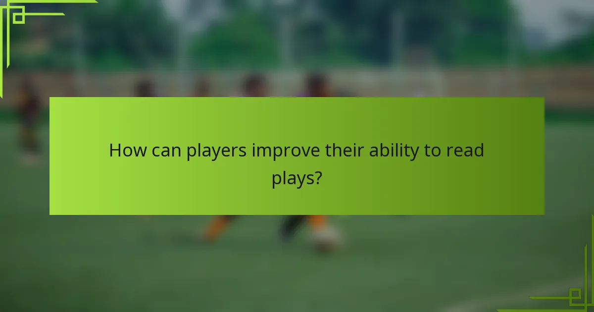 How can players improve their ability to read plays?
