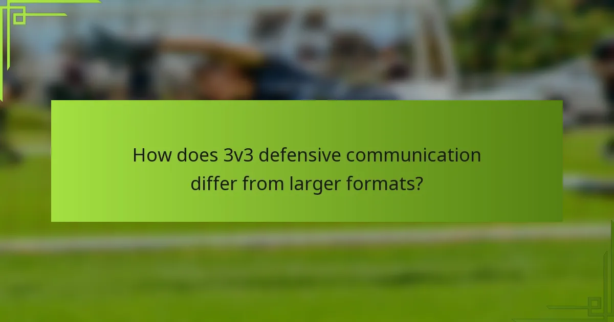 How does 3v3 defensive communication differ from larger formats?