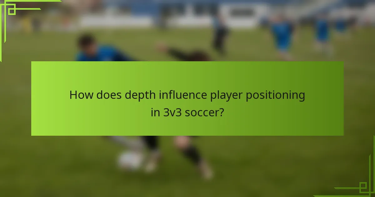 How does depth influence player positioning in 3v3 soccer?