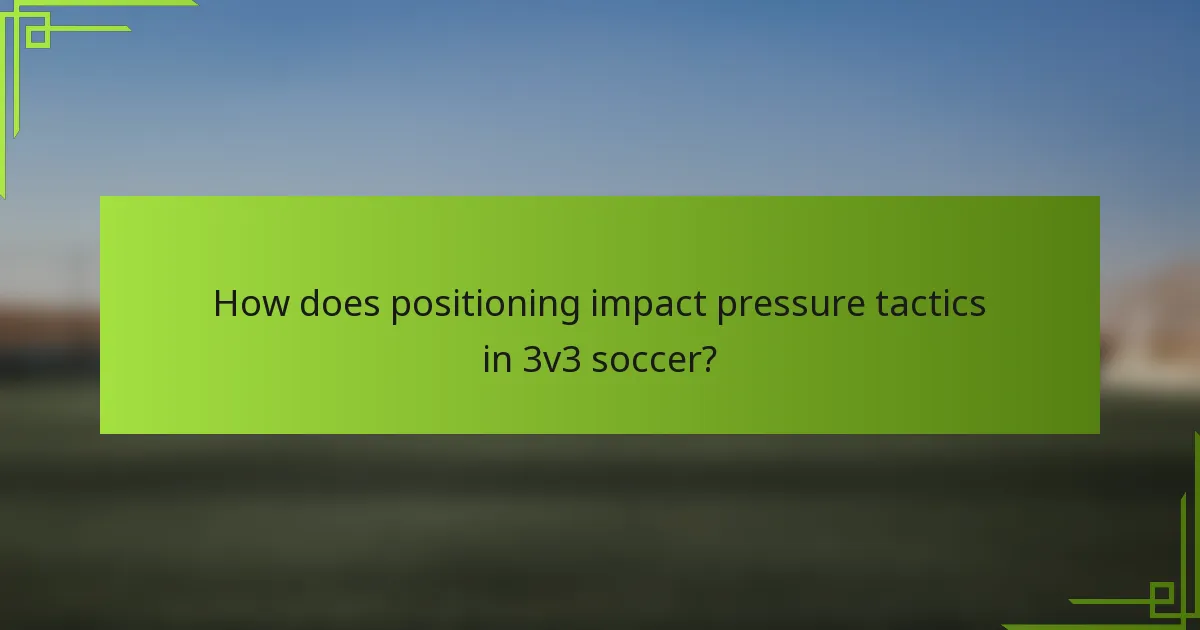 How does positioning impact pressure tactics in 3v3 soccer?