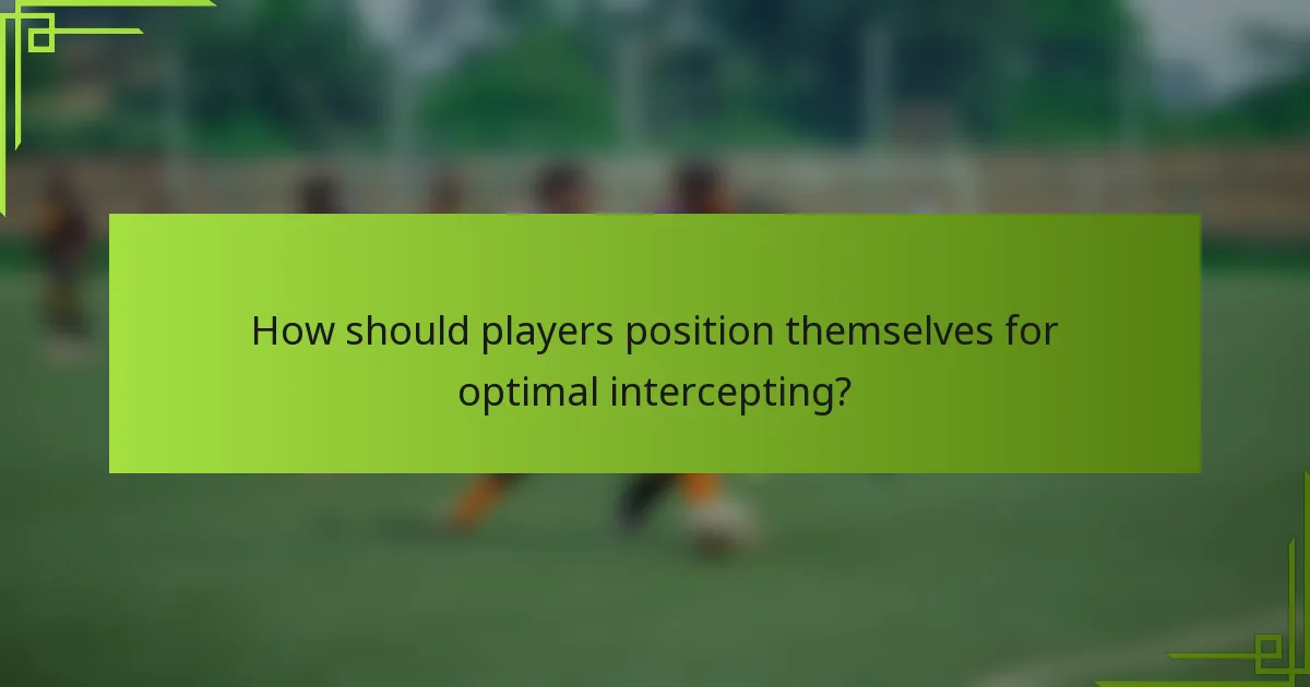 How should players position themselves for optimal intercepting?