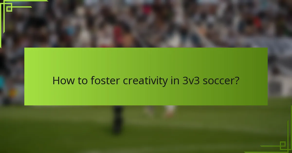 How to foster creativity in 3v3 soccer?