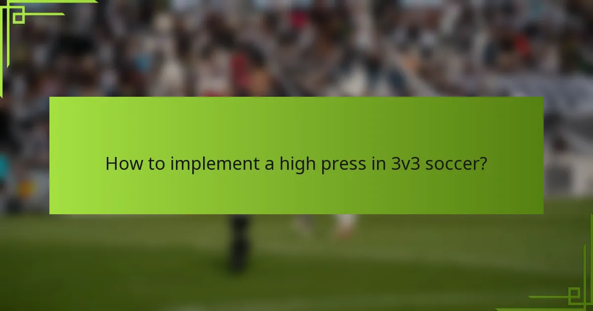 How to implement a high press in 3v3 soccer?