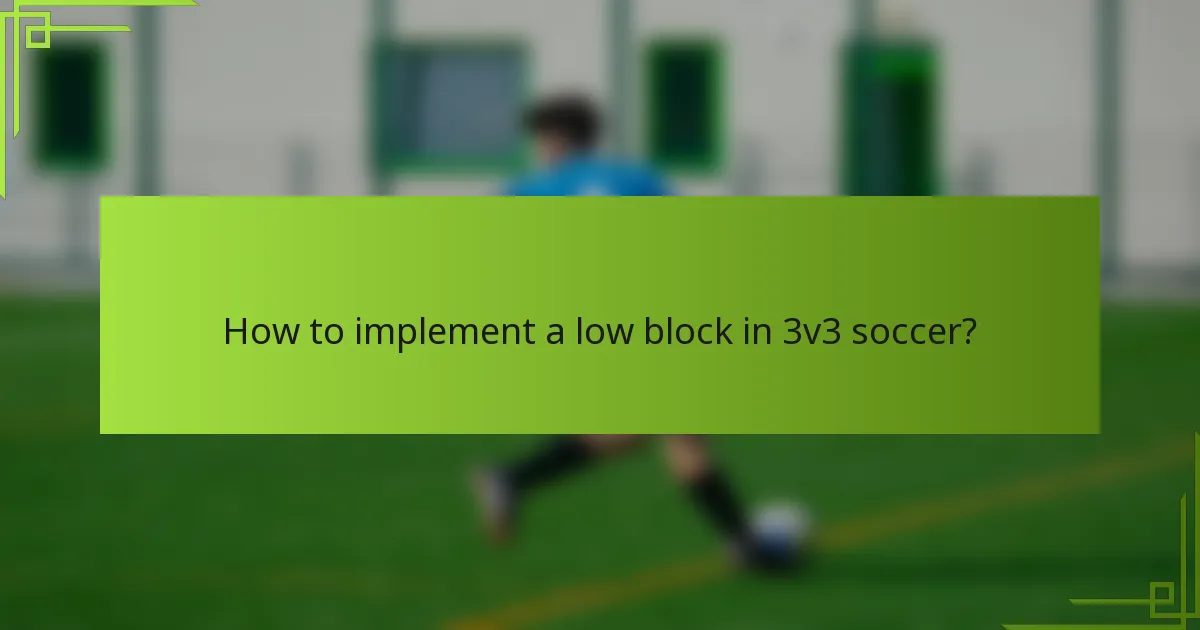 How to implement a low block in 3v3 soccer?