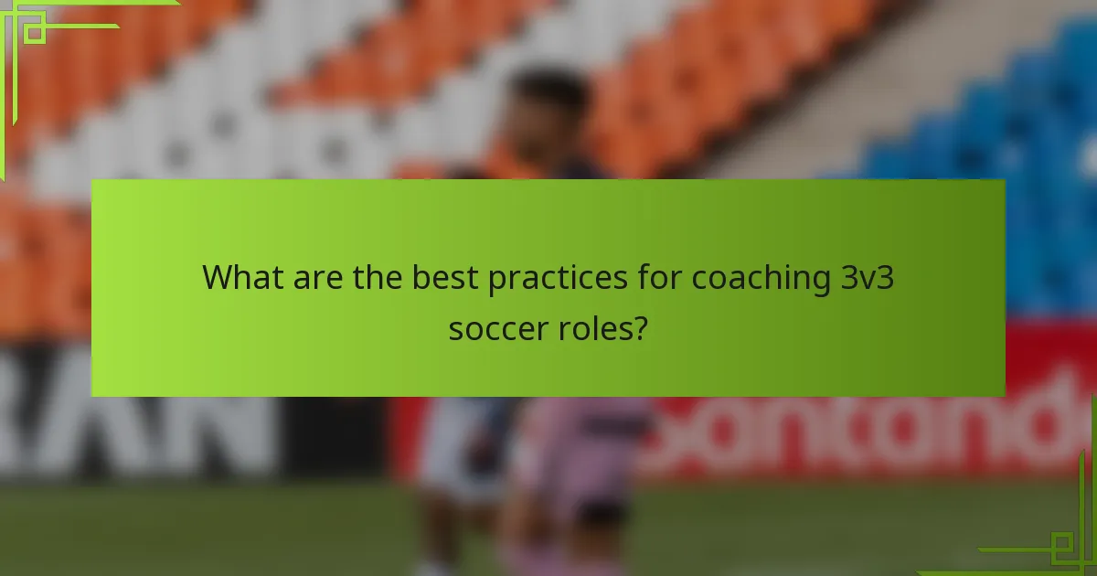What are the best practices for coaching 3v3 soccer roles?