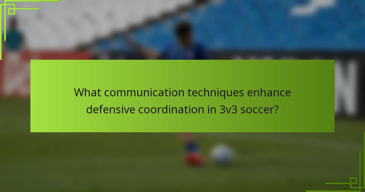 What communication techniques enhance defensive coordination in 3v3 soccer?