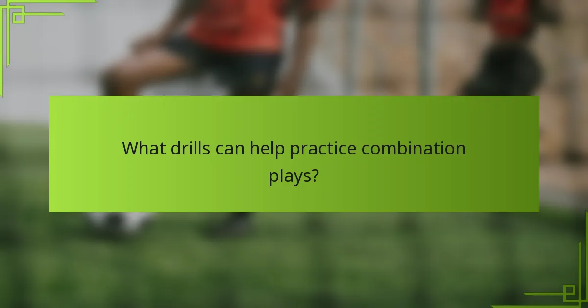What drills can help practice combination plays?