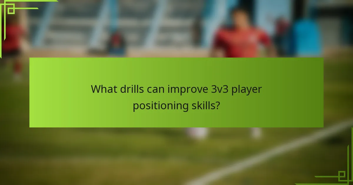 What drills can improve 3v3 player positioning skills?