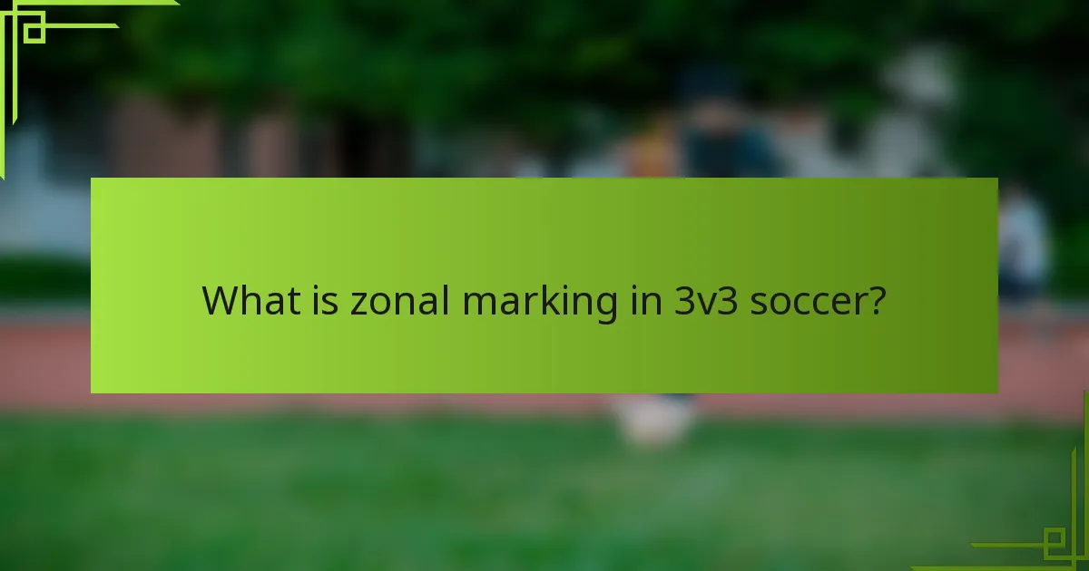 What is zonal marking in 3v3 soccer?