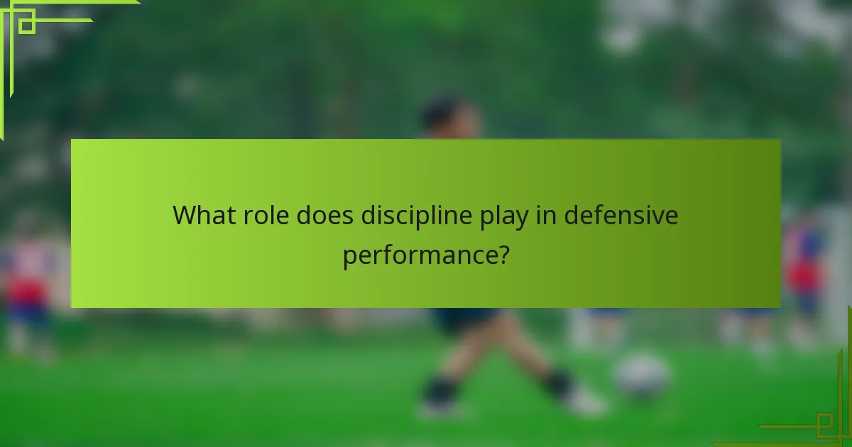 What role does discipline play in defensive performance?