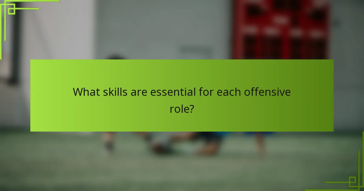 What skills are essential for each offensive role?