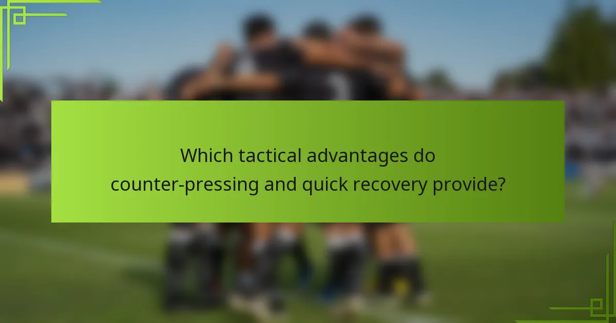 Which tactical advantages do counter-pressing and quick recovery provide?
